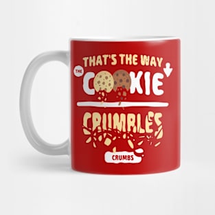 That's the way the cookie crumbles Mug